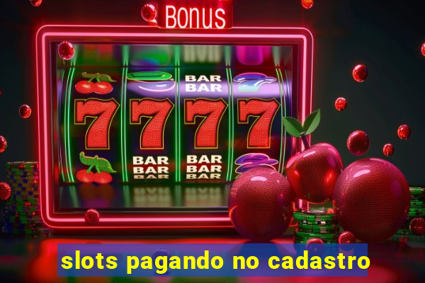 slots pagando no cadastro